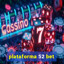 plataforma 52 bet